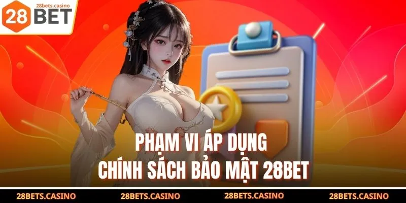 Phạm vi áp dụng chính sách bảo mật 28BET
